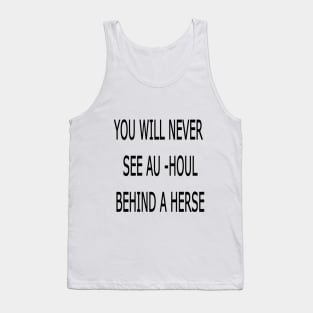 YOU WILL NEVER SEE AU_HOUL BEHIND A HERSE Tank Top